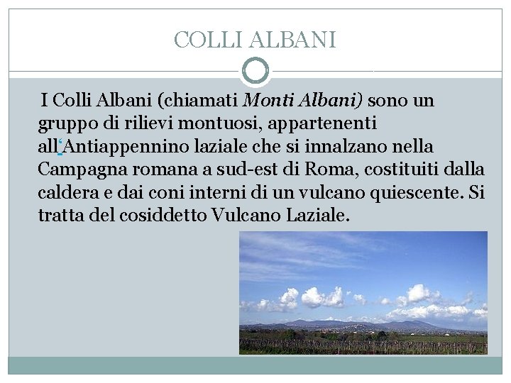 COLLI ALBANI I Colli Albani (chiamati Monti Albani) sono un gruppo di rilievi montuosi,