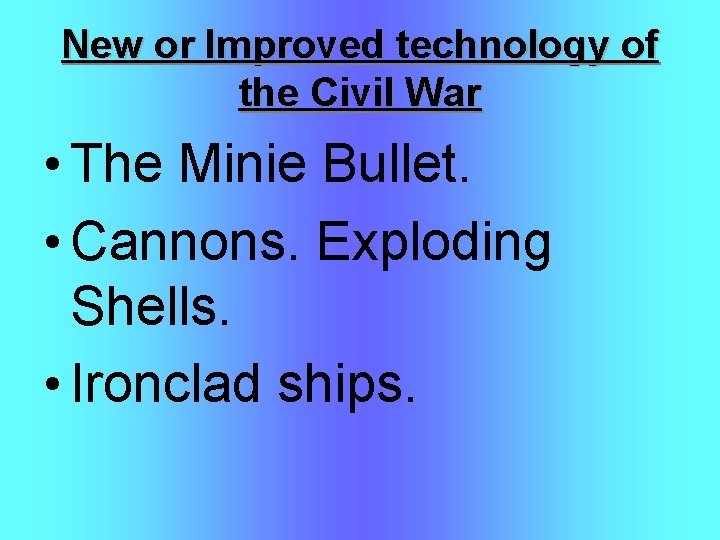 New or Improved technology of the Civil War • The Minie Bullet. • Cannons.