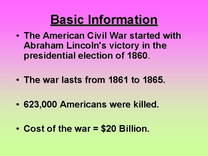 Basic Information • The American Civil War started with Abraham Lincoln's victory in the