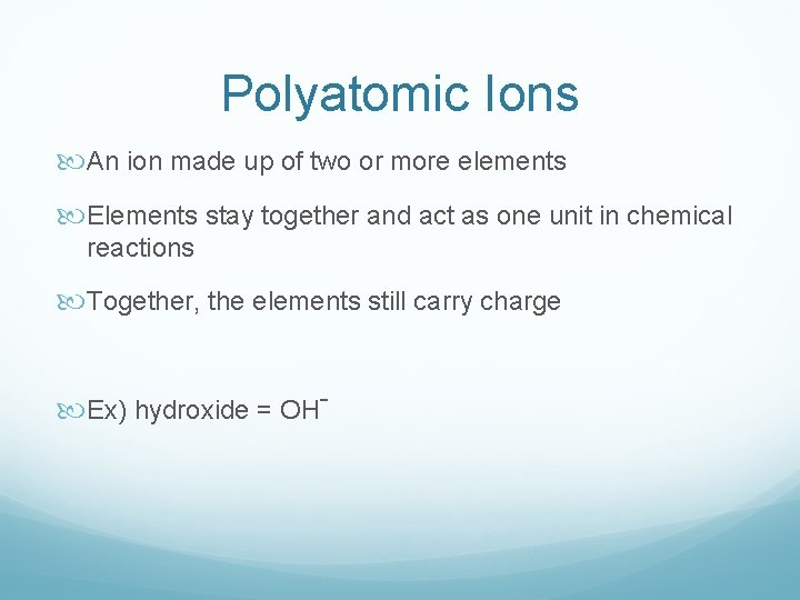 Polyatomic Ions An ion made up of two or more elements Elements stay together