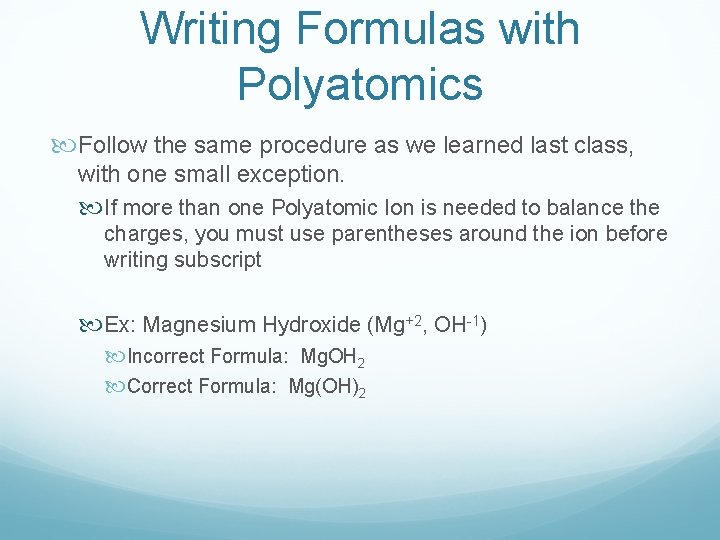 Writing Formulas with Polyatomics Follow the same procedure as we learned last class, with
