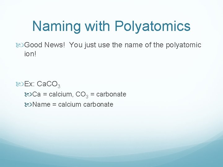 Naming with Polyatomics Good News! You just use the name of the polyatomic ion!