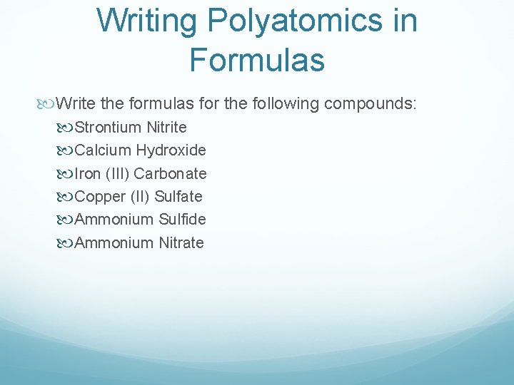 Writing Polyatomics in Formulas Write the formulas for the following compounds: Strontium Nitrite Calcium