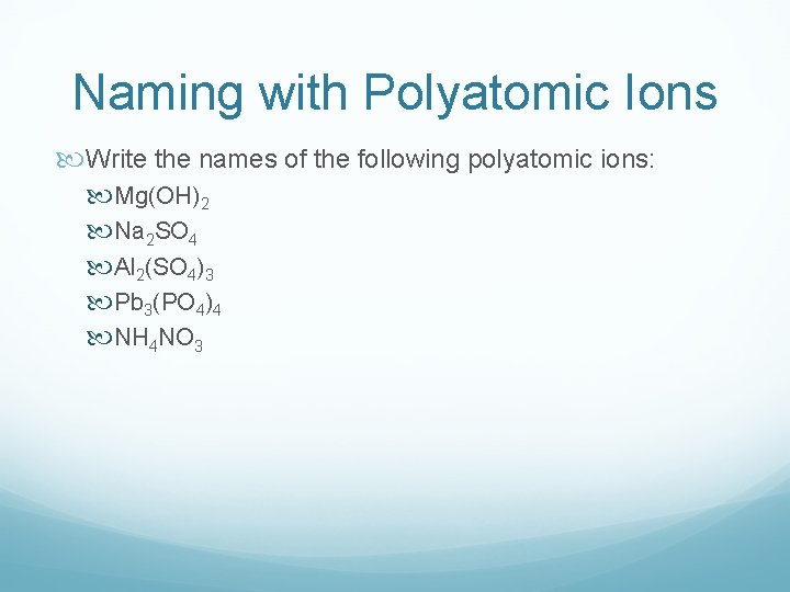 Naming with Polyatomic Ions Write the names of the following polyatomic ions: Mg(OH)2 Na