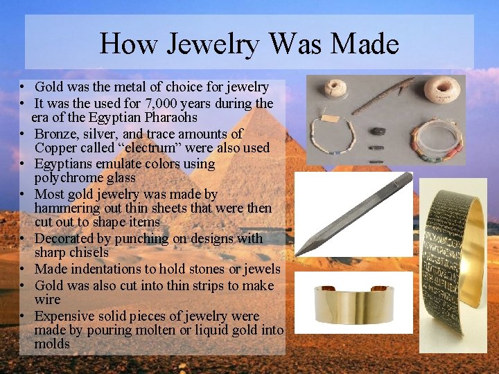 How Jewelry Was Made • Gold was the metal of choice for jewelry •