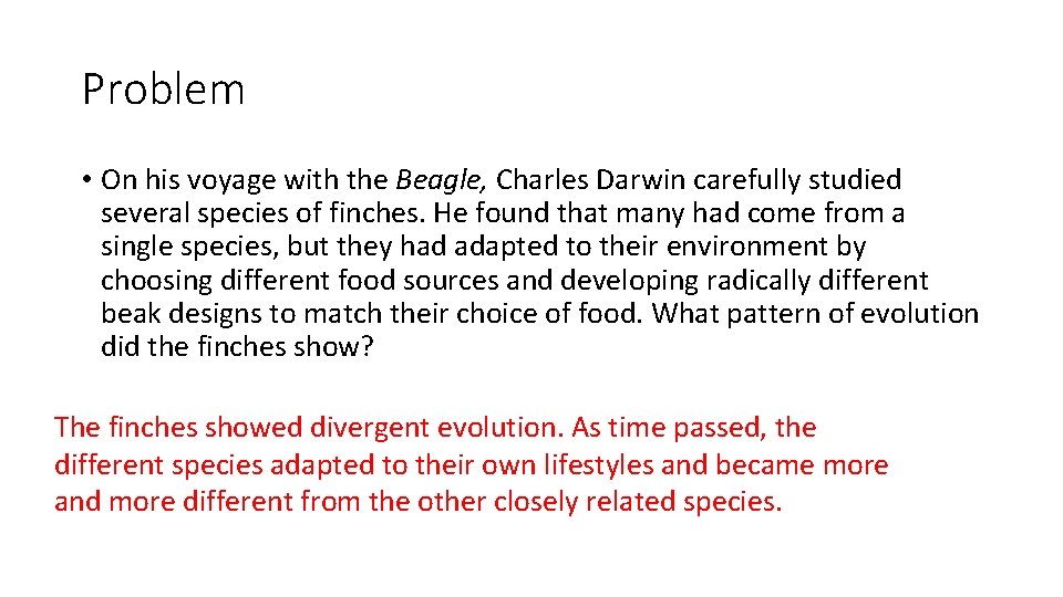 Problem • On his voyage with the Beagle, Charles Darwin carefully studied several species