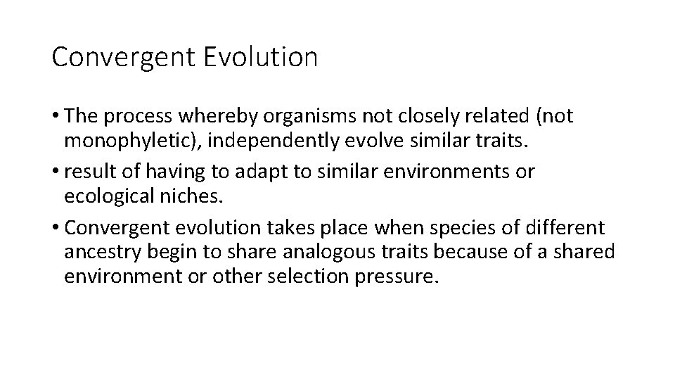 Convergent Evolution • The process whereby organisms not closely related (not monophyletic), independently evolve
