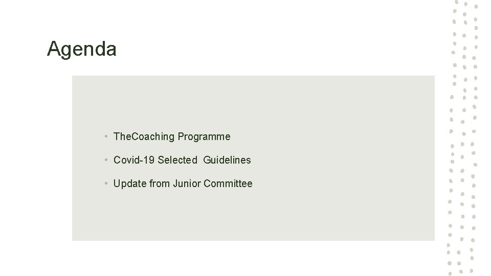 Agenda • The. Coaching Programme • Covid-19 Selected Guidelines • Update from Junior Committee