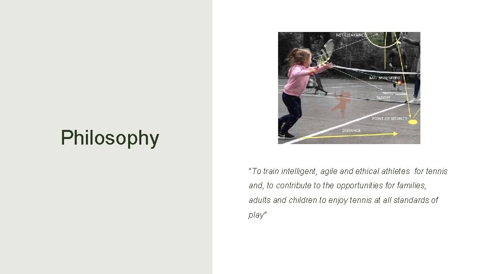 Philosophy “To train intelligent, agile and ethical athletes for tennis and, to contribute to