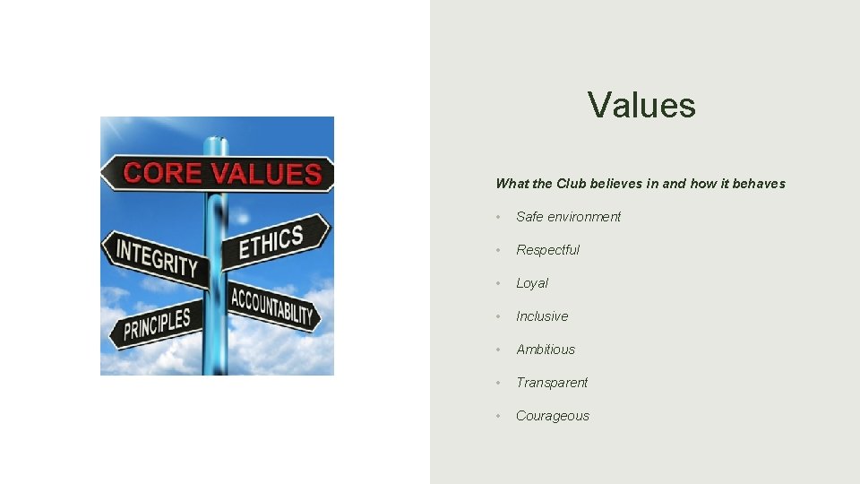 Values What the Club believes in and how it behaves • Safe environment •