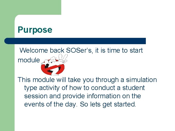 Purpose Welcome back SOSer’s, it is time to start module This module will take