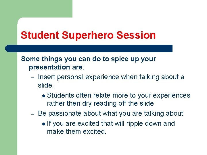 Student Superhero Session Some things you can do to spice up your presentation are: