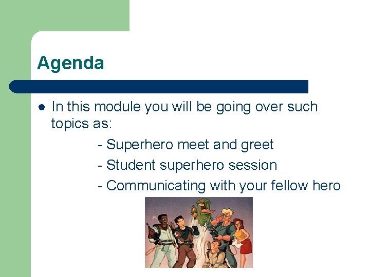 Agenda l In this module you will be going over such topics as: -