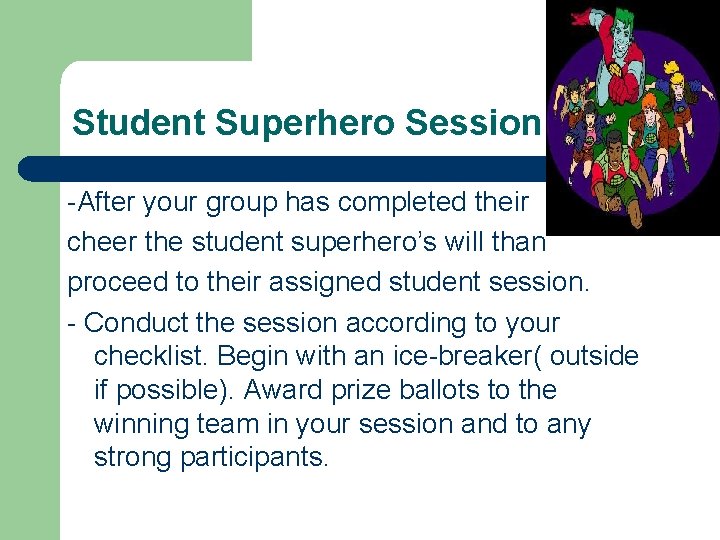 Student Superhero Session -After your group has completed their cheer the student superhero’s will