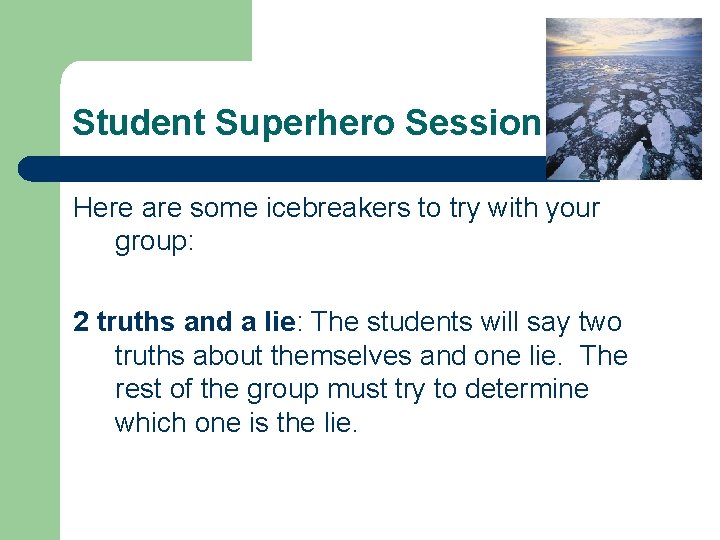 Student Superhero Session Here are some icebreakers to try with your group: 2 truths