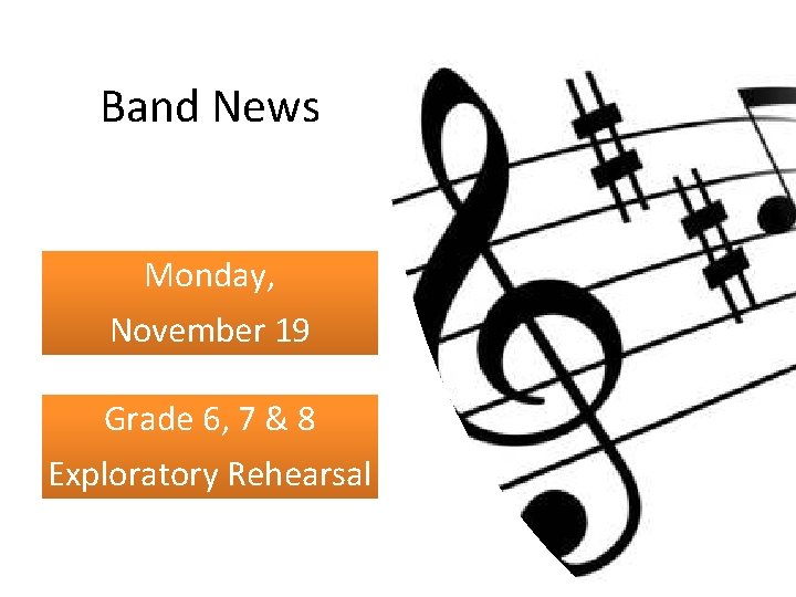 Band News Monday, November 19 Grade 6, 7 & 8 Exploratory Rehearsal 