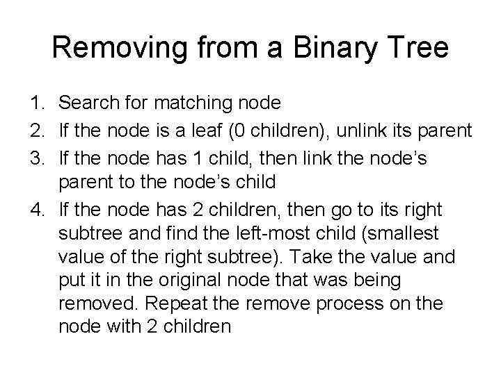 Removing from a Binary Tree 1. Search for matching node 2. If the node