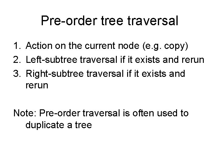 Pre-order tree traversal 1. Action on the current node (e. g. copy) 2. Left-subtree
