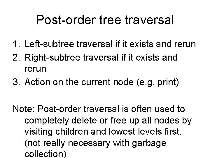 Post-order tree traversal 1. Left-subtree traversal if it exists and rerun 2. Right-subtree traversal
