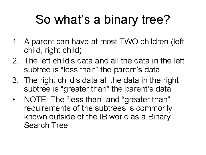So what’s a binary tree? 1. A parent can have at most TWO children