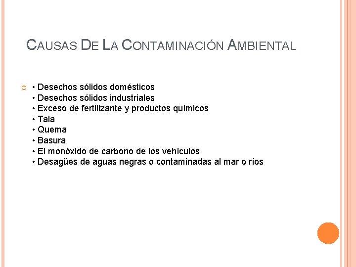 CAUSAS DE LA CONTAMINACIÓN AMBIENTAL • Desechos sólidos domésticos • Desechos sólidos industriales •
