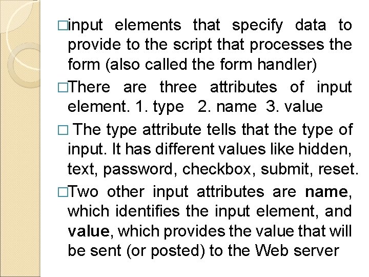 �input elements that specify data to provide to the script that processes the form