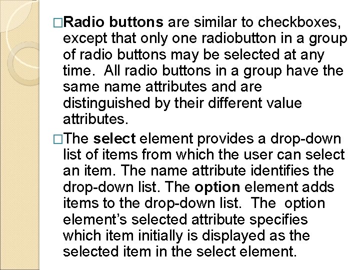 �Radio buttons are similar to checkboxes, except that only one radiobutton in a group