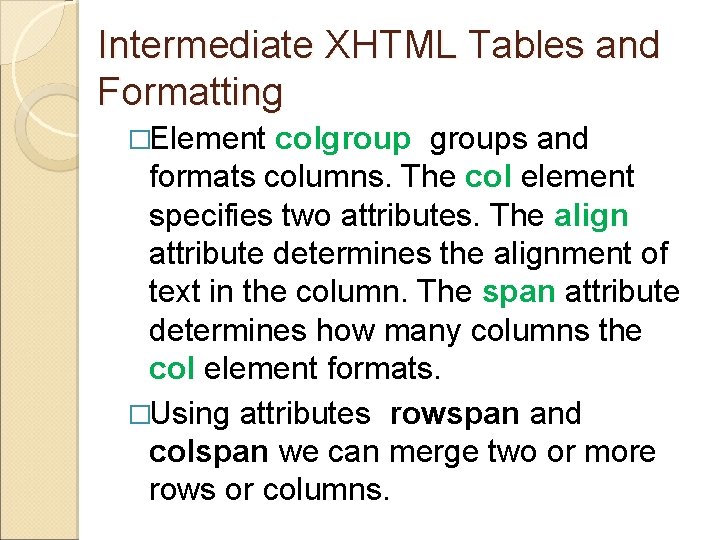 Intermediate XHTML Tables and Formatting �Element colgroups and formats columns. The col element specifies