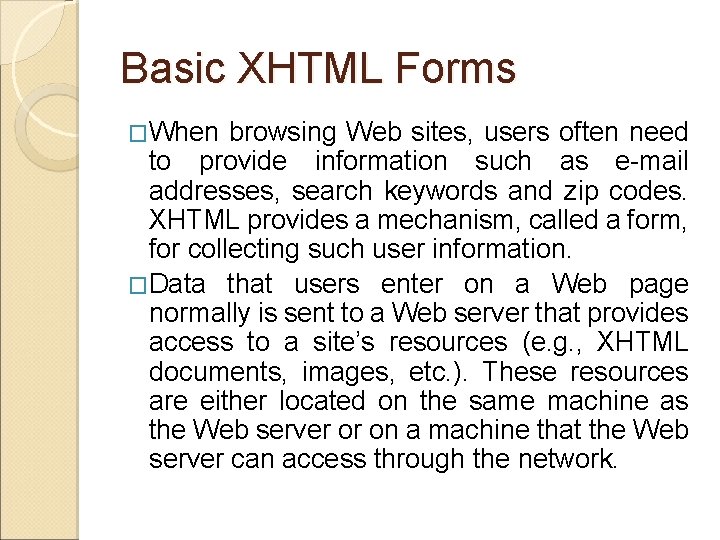 Basic XHTML Forms �When browsing Web sites, users often need to provide information such