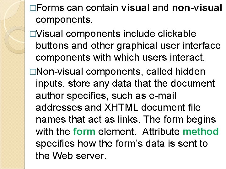 �Forms can contain visual and non-visual components. �Visual components include clickable buttons and other