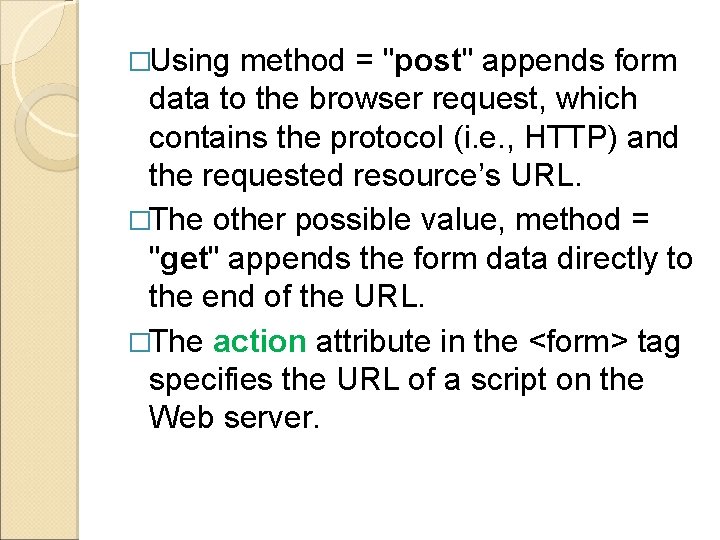 �Using method = "post" appends form data to the browser request, which contains the