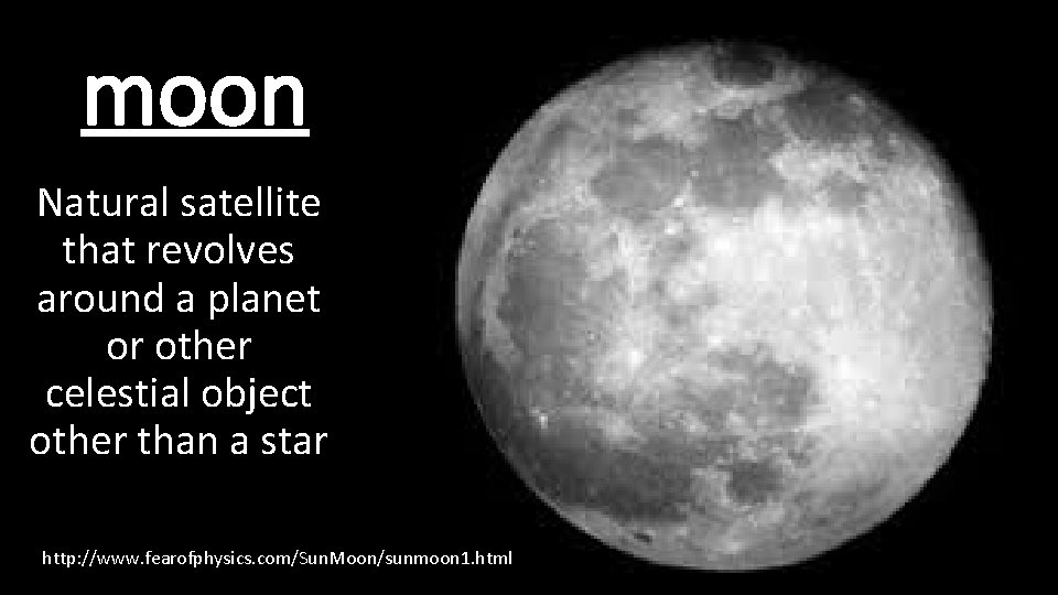 moon Natural satellite that revolves around a planet or other celestial object other than