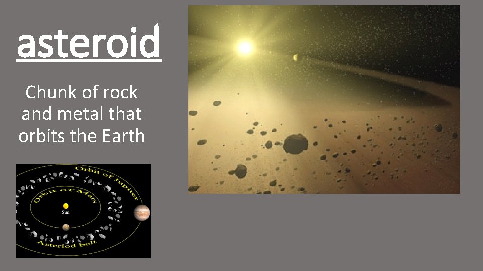 asteroid Chunk of rock and metal that orbits the Earth 