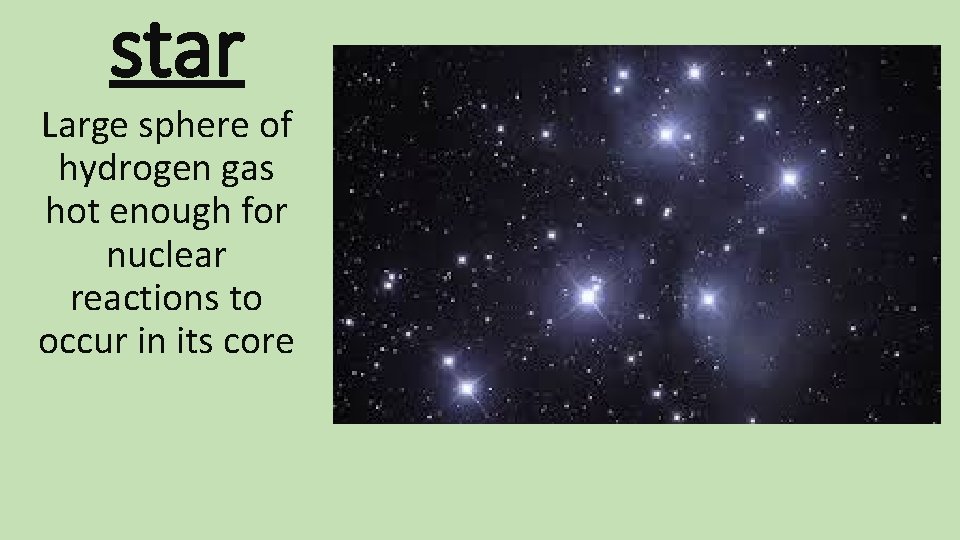 star Large sphere of hydrogen gas hot enough for nuclear reactions to occur in