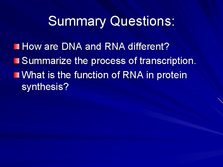 Summary Questions: How are DNA and RNA different? Summarize the process of transcription. What