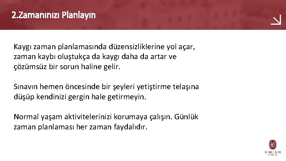 2. Zamanınızı Planlayın Kaygı zaman planlamasında düzensizliklerine yol açar, zaman kaybı oluştukça da kaygı