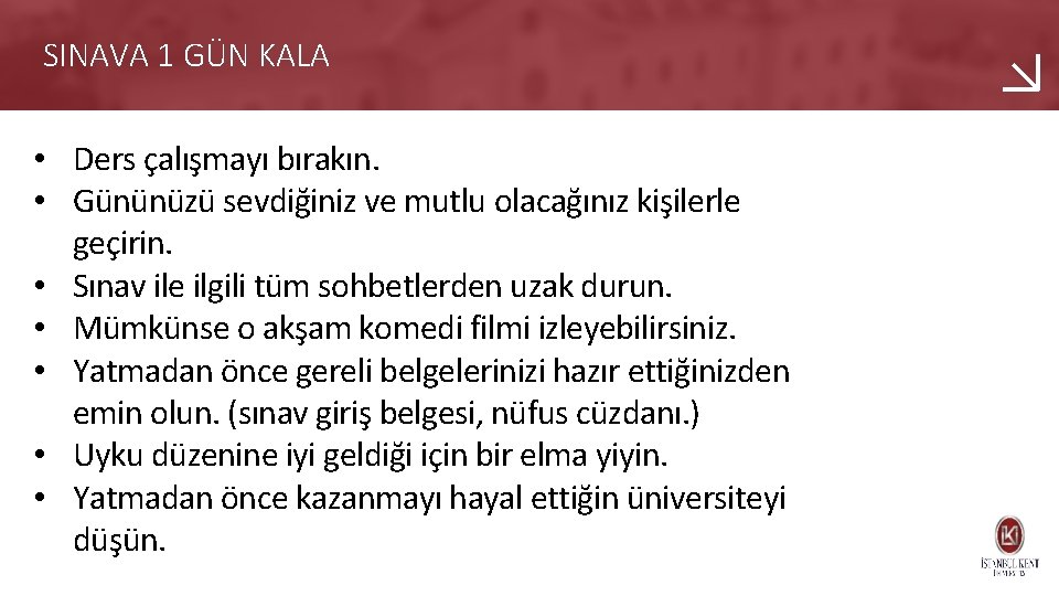 SINAVA 1 GÜN KALA • Ders çalışmayı bırakın. • Gününüzü sevdiğiniz ve mutlu olacağınız