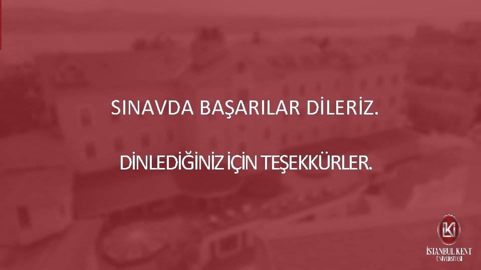 SINAVDA BAŞARILAR DİLERİZ. DİNLEDİĞİNİZ İÇİN TEŞEKKÜRLER. 