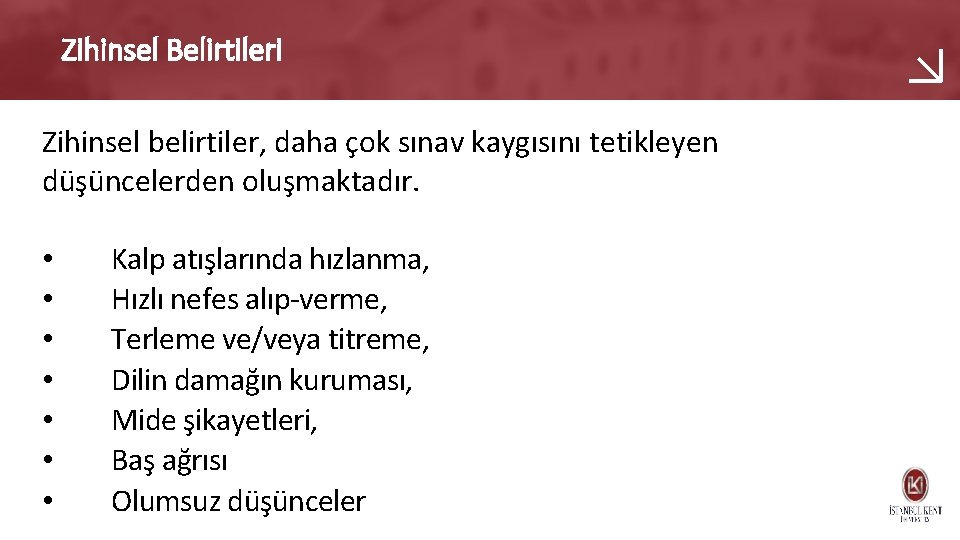 Zihinsel Belirtileri Zihinsel belirtiler, daha çok sınav kaygısını tetikleyen düşüncelerden oluşmaktadır. • • Kalp