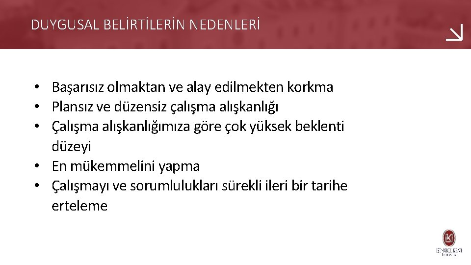 DUYGUSAL BELİRTİLERİN NEDENLERİ • Başarısız olmaktan ve alay edilmekten korkma • Plansız ve düzensiz