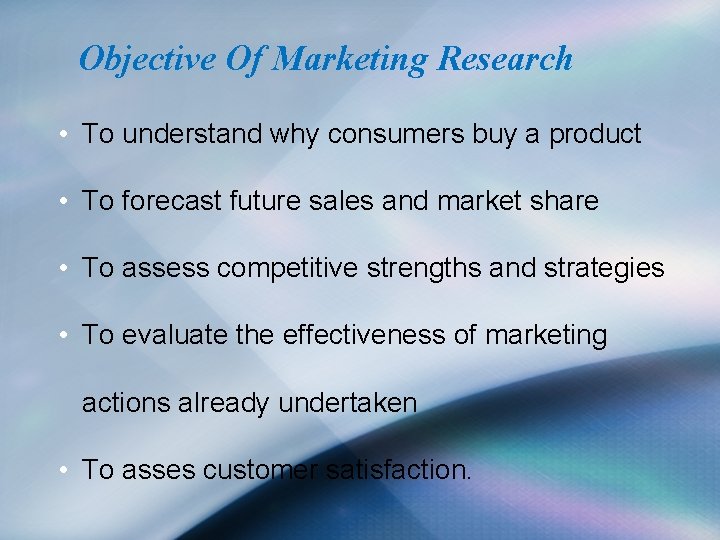 Objective Of Marketing Research • To understand why consumers buy a product • To