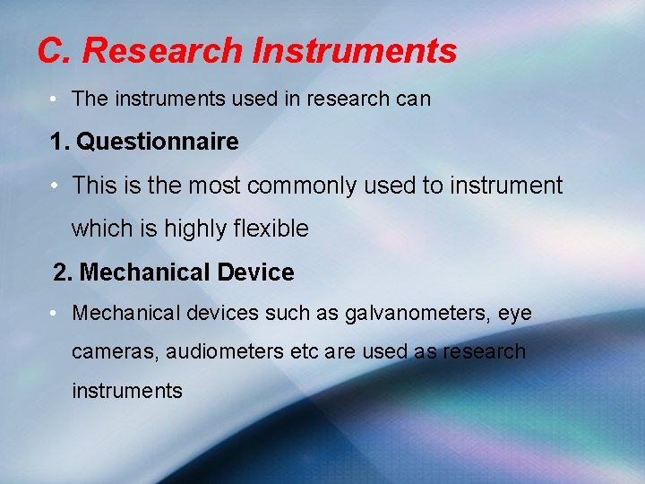 C. Research Instruments • The instruments used in research can 1. Questionnaire • This