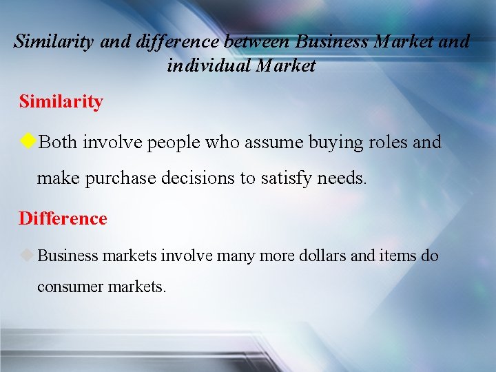 Similarity and difference between Business Market and individual Market Similarity Both involve people who