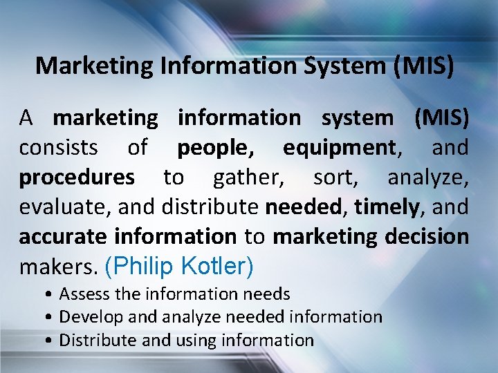 Marketing Information System (MIS) A marketing information system (MIS) consists of people, equipment, and