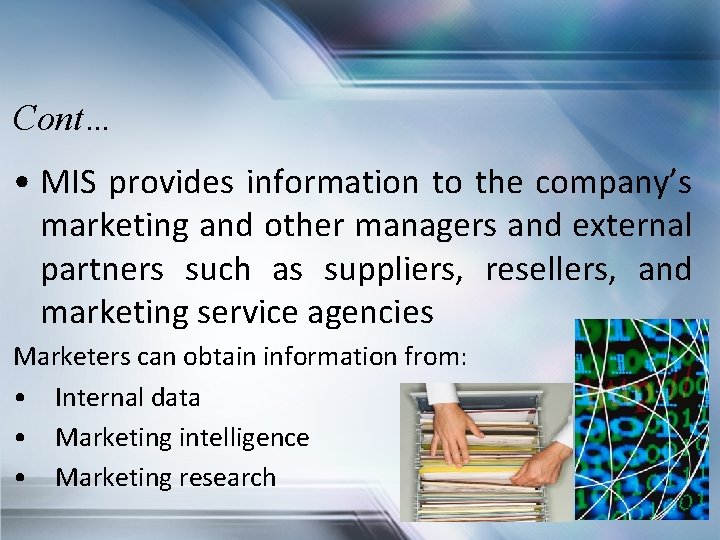 Cont… • MIS provides information to the company’s marketing and other managers and external