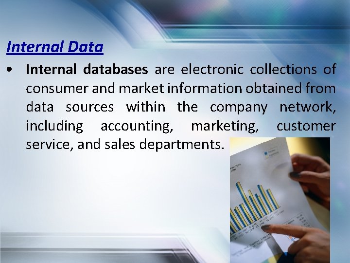 Internal Data • Internal databases are electronic collections of consumer and market information obtained