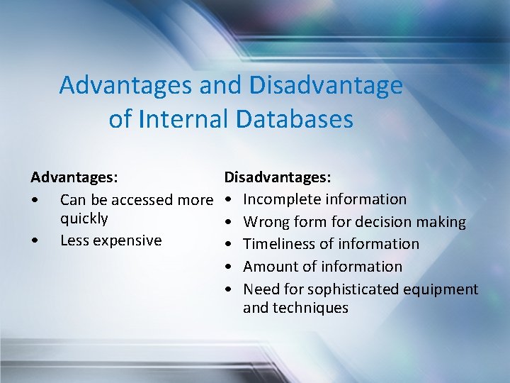 Advantages and Disadvantage of Internal Databases Advantages: • Can be accessed more quickly •