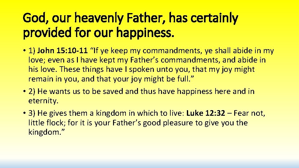 God, our heavenly Father, has certainly provided for our happiness. • 1) John 15: