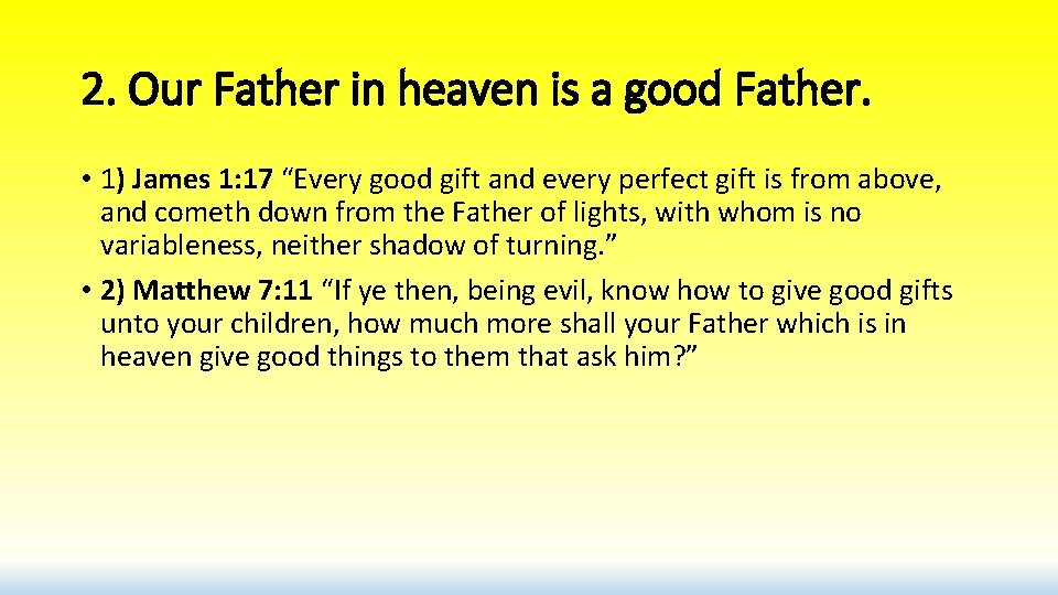 2. Our Father in heaven is a good Father. • 1) James 1: 17