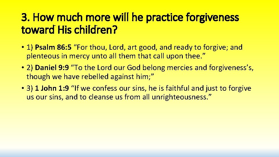 3. How much more will he practice forgiveness toward His children? • 1) Psalm